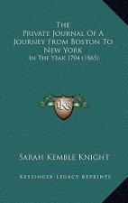 The Private Journal Of A Journey From Boston To New York: In The Year 1704 (1865)