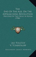 The End Of The Age, On The Approaching Revolution: Preceded By The Crisis In Russia (1906)