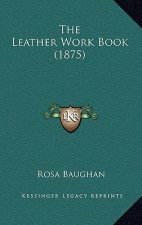 The Leather Work Book (1875)