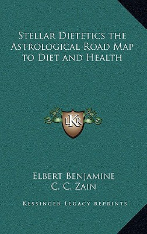 Stellar Dietetics the Astrological Road Map to Diet and Health