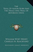 The Trial Of Aaron Burr And The Trials And Trial Of Jefferson Davis