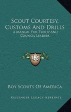 Scout Courtesy, Customs And Drills: A Manual For Troop And Council Leaders