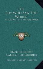 The Boy Who Saw The World: A Story Of Saint Francis Xavier