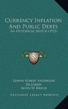 Currency Inflation And Public Debts: An Historical Sketch (1921)