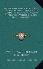 Pocahontas, Alias Matoaka, And Her Descendants Through Her Marriage At Jamestown, Virginia, In April, 1614, With John Rolfe, Gentleman (1887)