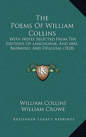 The Poems Of William Collins: With Notes Selected From The Editions Of Langhorne, And Mrs. Barbauld, And Original (1828)