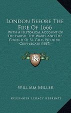 London Before The Fire Of 1666: With A Historical Account Of The Parish, The Ward, And The Church Of St. Giles Without Cripplegate (1867)