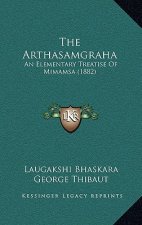 The Arthasamgraha: An Elementary Treatise Of Mimamsa (1882)