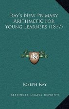 Ray's New Primary Arithmetic For Young Learners (1877)