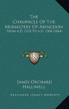 The Chronicle Of The Monastery Of Abingdon: From A.D. 1218 To A.D. 1304 (1844)