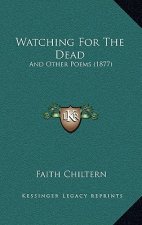 Watching For The Dead: And Other Poems (1877)