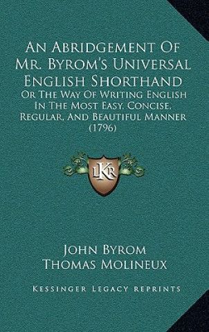 An Abridgement Of Mr. Byrom's Universal English Shorthand: Or The Way Of Writing English In The Most Easy, Concise, Regular, And Beautiful Manner (179