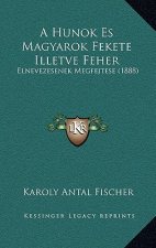 A Hunok Es Magyarok Fekete Illetve Feher: Elnevezesenek Megfejtese (1888)