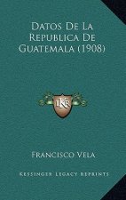 Datos De La Republica De Guatemala (1908)