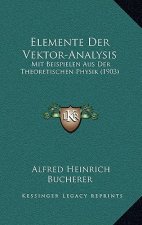 Elemente Der Vektor-Analysis: Mit Beispielen Aus Der Theoretischen Physik (1903)