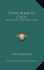 Third Book Of Chess: How To Play The White Pieces