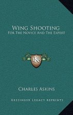 Wing Shooting: For The Novice And The Expert