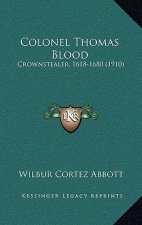Colonel Thomas Blood: Crownstealer, 1618-1680 (1910)