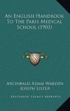 An English Handbook To The Paris Medical School (1903)