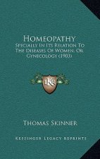 Homeopathy: Specially In Its Relation To The Diseases Of Women, Or Gynecology (1903)