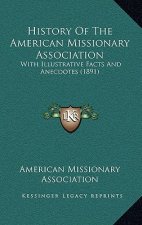 History Of The American Missionary Association: With Illustrative Facts And Anecdotes (1891)