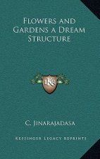 Flowers and Gardens a Dream Structure