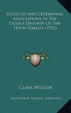Societies And Ceremonial Associations In The Oglala Division Of The Teton-Dakota (1912)
