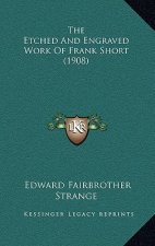 The Etched And Engraved Work Of Frank Short (1908)