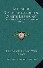 Baltische Geschichtsstudien, Zweite Lieferung: Der Orden Der Schwertbruder (1875)