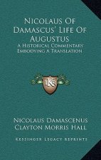 Nicolaus Of Damascus' Life Of Augustus: A Historical Commentary Embodying A Translation