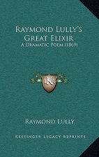 Raymond Lully's Great Elixir: A Dramatic Poem (1869)