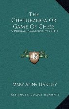 The Chaturanga Or Game Of Chess: A Persian Manuscript (1841)