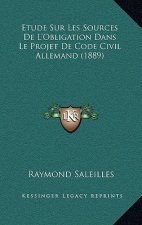 Etude Sur Les Sources De L'Obligation Dans Le Projet De Code Civil Allemand (1889)