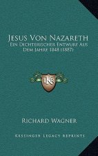 Jesus Von Nazareth: Ein Dichterischer Entwurf Aus Dem Jahre 1848 (1887)