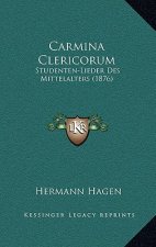 Carmina Clericorum: Studenten-Lieder Des Mittelalters (1876)