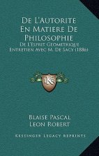 De L'Autorite En Matiere De Philosophie: De L'Esprit Geometrique Entretien Avec M. De Sacy (1886)