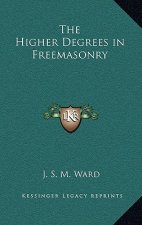 The Higher Degrees in Freemasonry