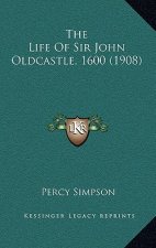 The Life Of Sir John Oldcastle, 1600 (1908)