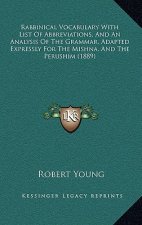 Rabbinical Vocabulary With List Of Abbreviations, And An Analysis Of The Grammar, Adapted Expressly For The Mishna, And The Perushim (1889)