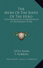 The Myth Of The Birth Of The Hero: A Psychological Interpretation Of Mythology (1914)