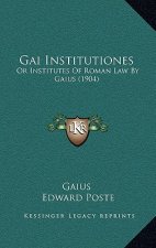 Gai Institutiones: Or Institutes Of Roman Law By Gaius (1904)
