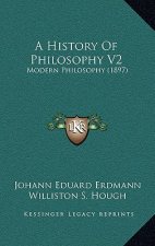 A History Of Philosophy V2: Modern Philosophy (1897)