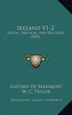 Ireland V1-2: Social, Political, And Religious (1839)