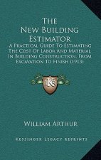 The New Building Estimator: A Practical Guide To Estimating The Cost Of Labor And Material In Building Construction, From Excavation To Finish (19
