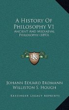 A History Of Philosophy V1: Ancient And Mediaeval Philosophy (1893)