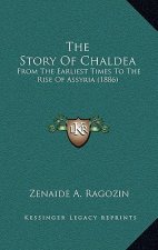 The Story Of Chaldea: From The Earliest Times To The Rise Of Assyria (1886)