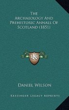 The Archaeology And Prehistoric Annals Of Scotland (1851)