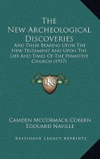 The New Archeological Discoveries: And Their Bearing Upon The New Testament And Upon The Life And Times Of The Primitive Church (1917)