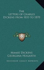 The Letters of Charles Dickens from 1833 to 1870