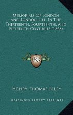 Memorials Of London And London Life, In The Thirteenth, Fourteenth, And Fifteenth Centuries (1868)